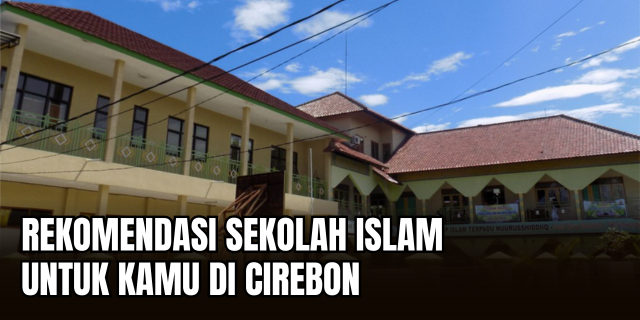 Menelusuri Sekolah Islam Berkualitas di Cirebon Perpaduan Nilai Religi dan Teknologi Modern